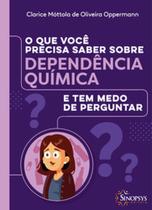 O que você precisa saber sobre dependência química e tem medo de perguntar