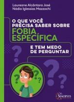 O que você precisa saber sobre fobia especifíca e tem medo de perguntar O que você precisa saber sobre fobia especifíca e tem medo de perguntar