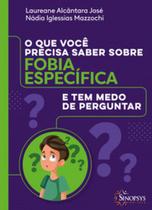 O que você precisa saber sobre fobia especifíca e tem medo de perguntar O que você precisa saber sobre fobia especifíca e tem medo de perguntar