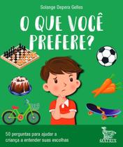 O Que Você Prefere - 50 Perguntas Para Ajudar a Criança a Entender Suas Escolhas