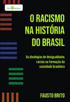 O racismo na história do Brasil: as ideologias de desigualdades raciais na formação da sociedade bra - Paco