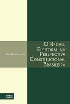 O Recall Eleitoral Na Perspectiva Constitucional Brasileira O Recall Eleitoral Na Perspectiva Constitucional Brasileira