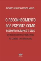 O reconhecimento dos esports como desporto olímpicos e seus efeitos desportivo-trabalhistas no cenário luso-brasileiro - EDITORA PROCESSO