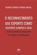 O reconhecimento dos esports como desporto olímpicos e seus efeitos desportivo-trabalhistas no cenário luso-brasileiro - EDITORA PROCESSO