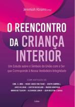 O Reencontro da Criança Interior: Um Estudo sobre o Símbolo da União com o Ser Que Corresponde À nos - Cultrix