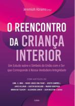 O reencontro da criança interior: Um estudo sobre o símbolo da união com o ser que corresponde à nossa verdadeira integridade O reencontro da criança interior: Um estudo sobre o símbolo da união com o ser que corresponde à nossa verdadeira integridade