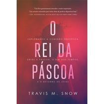 O Rei Da Páscoa Travis M. Snow
