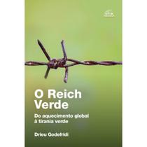 O Reich Verde: do aquecimento global à tirania verde (Drieu Godefridi) -