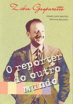O Repórter Do Outro Mundo - Vida & Consciência O Repórter Do Outro Mundo - Vida & Consciência