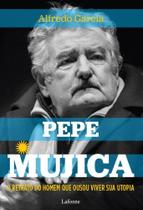 O Retrato Do Homem Que Ousou Viver Sua Utopia - Pepe Mujica O Retrato Do Homem Que Ousou Viver Sua Utopia - Pepe Mujica