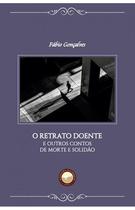 O Retrato Doente E Outros Contos De Morte E Solidão - LIVRARIA DANÚBIO