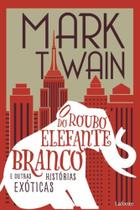 O Roubo Do Elefante Branco E Outras Histórias Exóticas
