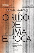 O Ruído de Uma Época - Aforismos, Correspondências e Ensaios Sortido - INSTANTE EDITORA