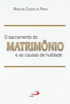 O Sacramento do Matrimônio e as Causas da Nulidade O Sacramento do Matrimônio e as Causas da Nulidade
