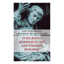 O Segredo Admirável do Santíssimo Rosário (São Luís M. G. de Montfort) - Ecclesiae