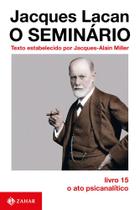 O Seminário, Livro 15 - O Ato Psicanalítico O Seminário, Livro 15 - O Ato Psicanalítico