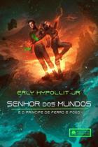 O senhor dos mundos e o príncipe de ferro e fogo O senhor dos mundos e o príncipe de ferro e fogo