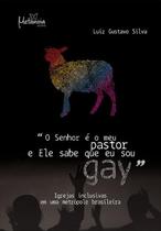 O Senhor é o meu pastor e Ele sabe que eu sou Gay