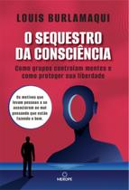 O Sequestro da Consciência - Como Grupos Controlam Mentes e Como Proteger Sua Liberdade