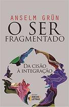 O Ser Fragmentado - Da Cisão À Integração - Ideias & Letras