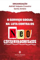 O Serviço Social na Luta Contra os Neoconservadorismos O Serviço Social na Luta Contra os Neoconservadorismos