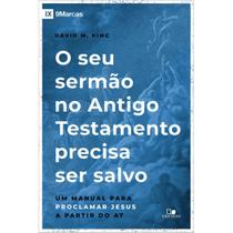O Seu Sermão no Antigo Testamento Precisa Ser Salvo, David M. King - Vida Nova