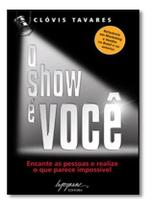 o Show é Você - Encante As Pessoas e Realize o Que Parece Impossível o Show é Você - Encante As Pessoas e Realize o Que Parece Impossível