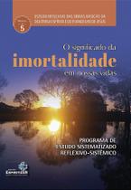 O Significado da Imortalidade em Nossas Vidas - Módulo do Estudo Sistematizado da Doutrina Espírita O Significado da Imortalidade em Nossas Vidas - Módulo do Estudo Sistematizado da Doutrina Espírita