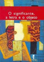 o Significante, a Letra e o Objeto o Significante, a Letra e o Objeto
