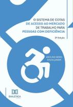 O sistema de cotas de acesso ao mercado de trabalho para pessoas com deficiência - Editora Dialetica