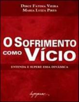 O sofrimento como vício - INTEGRARE EDITORA O sofrimento como vício - INTEGRARE EDITORA