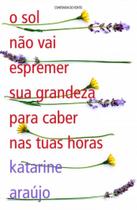 O sol não vai espremer sua grandeza para caber nas tuas horas O sol não vai espremer sua grandeza para caber nas tuas horas