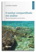 O Sonhar Compartilhado Em Análise - Rêverie E Fotografia Na Escuta Clínica O Sonhar Compartilhado Em Análise - Rêverie E Fotografia Na Escuta Clínica