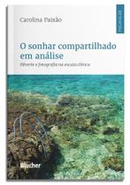 O sonhar compartilhado em análise: rêverie e fotografia na escuta clínica