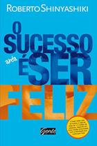 O sucesso é ser feliz - roberto shinyashiki O sucesso é ser feliz - roberto shinyashiki