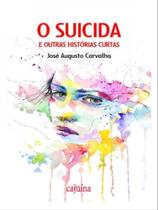 O suicida e outras histórias curtas - CAJUINA EDITORA