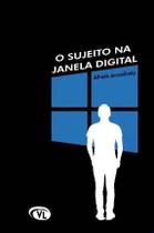 O Sujeito na Janela Digital