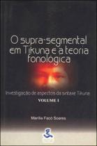 O supra-segmental em tikuna e a teoria fonológica - vol. 1