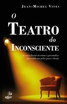 O Teatro do Inconsciente - Ou Como Freud Inventou a Psicanálise Oferecendo Um Palco Para o Desejo O Teatro do Inconsciente - Ou Como Freud Inventou a Psicanálise Oferecendo Um Palco Para o Desejo