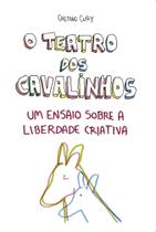 O Teatro Dos Cavalinhos - Um Ensaio Sobre a Liberdade Criativa