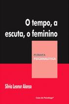 o Tempo, a Escuta, o Feminino - Reflexões o Tempo, a Escuta, o Feminino - Reflexões