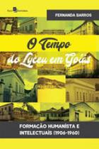 O tempo do lyceu em goiás - PACO EDITORIAL O tempo do lyceu em goiás - PACO EDITORIAL