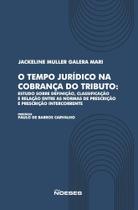 O Tempo Jurídico Na Cobrança Do Tributo: Estudo Sobre A Definição, Classificação E Relação Entre As