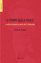 O tempo que a vida é e outros ensaios a partir de F. Nietzsche