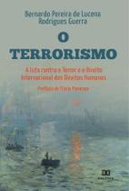 O Terrorismo, a luta Contra o Terror e o Direito Internacional dos Direitos Humanos - Editora Dialetica