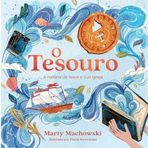 O Tesouro A história de Jesua e Sua Igreja Marty Machowski O Tesouro A história de Jesua e Sua Igreja Marty Machowski