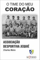 O time do meu coração: Associação desportiva Jequié - Editora Nocego