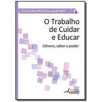 O Trabalho de Cuidar e Educar - Gênero, Saber e Poder - Appris O Trabalho de Cuidar e Educar - Gênero, Saber e Poder - Appris