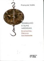 O Trabalho e suas Medidas - Mercado de Letras O Trabalho e suas Medidas - Mercado de Letras