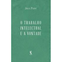 O Trabalho Intelectual E A Vontade - Continuação De a Educação Da Vontade"